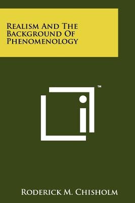 Realism And The Background Of Phenomenology Paperback Literary Licensing, LLC