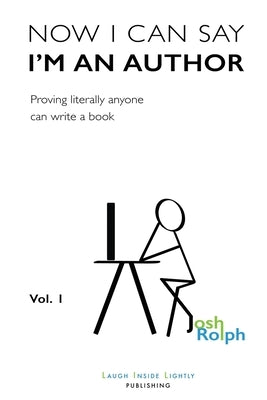 Now I Can Say I'm an Author: Proving literally anyone can write a book Paperback Laugh Inside Lightly Publishing