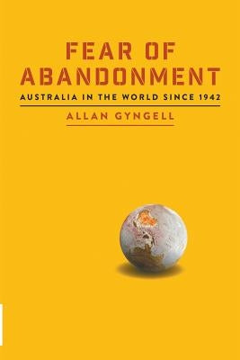 Fear of Abandonment: Australia in the World Since 1942 Paperback La Trobe University Press