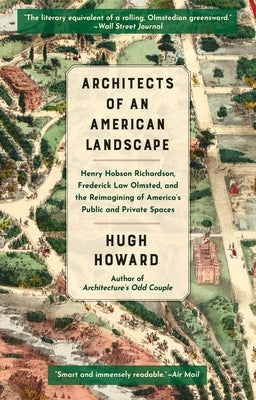 Architects of an American Landscape: Henry Hobson Richardson, Frederick Law Olmsted, and the Reimagining of America's Public and Private Spaces Paperback Grove Press