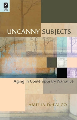 Uncanny Subjects: Aging in Contemporary Narrative Paperback Ohio State University Press