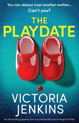 The Playdate: An absolutely gripping and unputdownable psychological thriller Paperback Bookouture