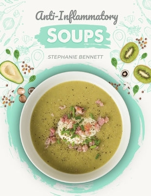 Anti-Inflammatory Soups: 175 Delicious and Nutritious Recipes to Heal Your Immune System and Fight Inflammation, Heart Disease, Arthritis, Psor Paperback Independently Published