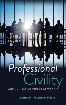 Professional Civility: Communicative Virtue at Work Paperback Peter Lang Inc., International Academic Publi