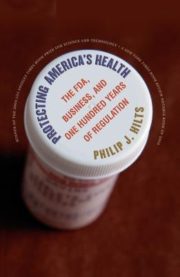 Protecting America's Health: The FDA, Business, and One Hundred Years of Regulation Paperback University of North Carolina Press