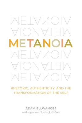 Metanoia: Rhetoric, Authenticity, and the Transformation of the Self Paperback Penn State University Press