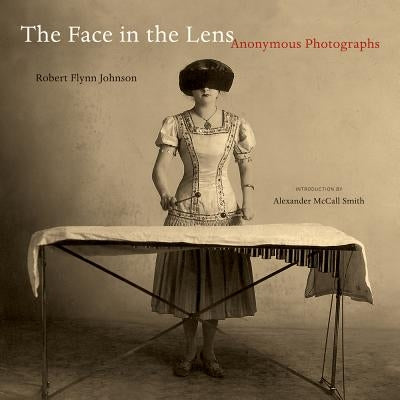 The Face in the Lens: Anonymous Photographs Paperback University of California Press