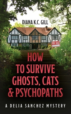 How to Survive Ghosts, Cats and Psychopaths: A Delia Sanchez Mystery Paperback Palmetto Publishing