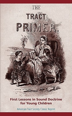 The Tract Primer: First Lessons in Sound Doctrine for Young Children Paperback Solid Ground Christian Books