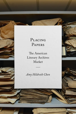 Placing Papers: The American Literary Archives Market Paperback University of Massachusetts Press