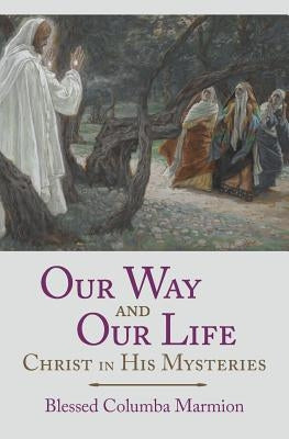 Our Way and Our Life: Christ in His Mysteries Paperback Angelico Press