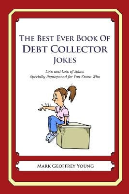 The Best Ever Book of Debt Collector Jokes: Lots and Lots of Jokes Specially Repurposed for You-Know-Who Paperback Createspace Independent Publishing Platform