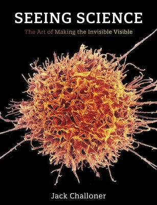 Seeing Science: The Art of Making the Invisible Visible Paperback MIT Press
