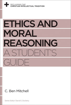 Ethics and Moral Reasoning: A Student's Guide Paperback Crossway