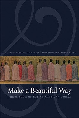 Make a Beautiful Way: The Wisdom of Native American Women Paperback Bison
