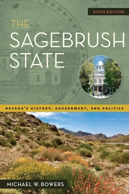 The Sagebrush State, 6th Edition: Nevada's History, Government, and Politics Paperback University of Nevada Press
