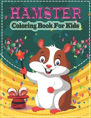 Hamster Coloring Book for Kids: A Cute Hamster Coloring Pages for Kids, Teenagers, Toddlers, Tweens, Boys, Girls Paperback Independently Published