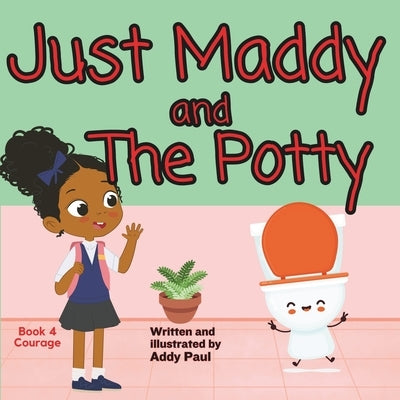Just Maddy and The Potty: A Book About Courage & Friendship Paperback Independently Published
