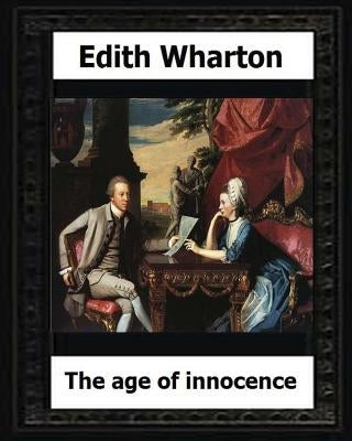 The Age of Innocence, 1920 (Pulitzer Prize winner) by: Edith Wharton Paperback Createspace Independent Publishing Platform