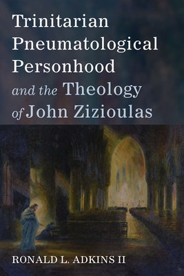 Trinitarian Pneumatological Personhood and the Theology of John Zizioulas Paperback Pickwick Publications