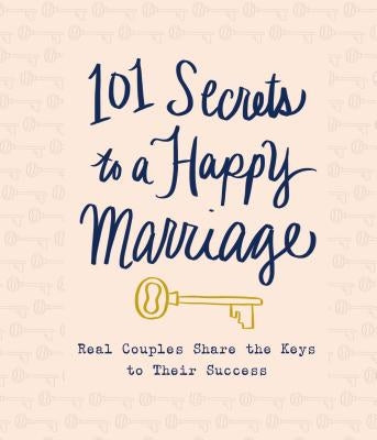 101 Secrets to a Happy Marriage: Real Couples Share Keys to Their Success by Thomas Nelson