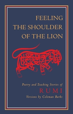 Feeling the Shoulder of the Lion: Poetry and Teaching Stories of Rumi Paperback Shambhala