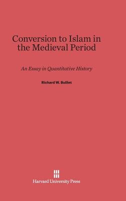 Conversion to Islam in the Medieval Period Hardcover Harvard University Press