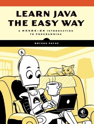 Learn Java the Easy Way: A Hands-On Introduction to Programming Paperback No Starch Press