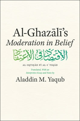 Al-Ghazali's Moderation in Belief Paperback University of Chicago Press