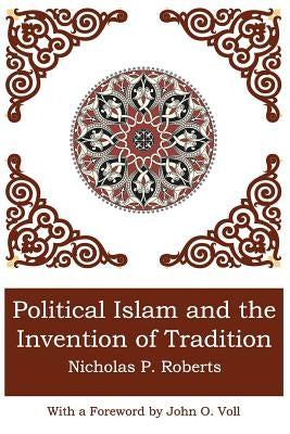 Political Islam and the Invention of Tradition Paperback New Academia Publishing/ The Spring