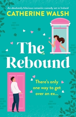 The Rebound: An absolutely hilarious romantic comedy set in Ireland Paperback Bookouture