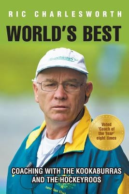 World's Best: Coaching with the kookaburras and the hockeyroos Paperback Rc Sports (Wa) Pty Ltd