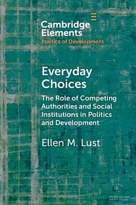 Everyday Choices: The Role of Competing Authorities and Social Institutions in Politics and Development Paperback Cambridge University Press