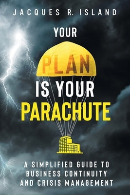 Your Plan is Your Parachute: A Simplified Guide to Business Continuity and Crisis Management Paperback Quest Publishing