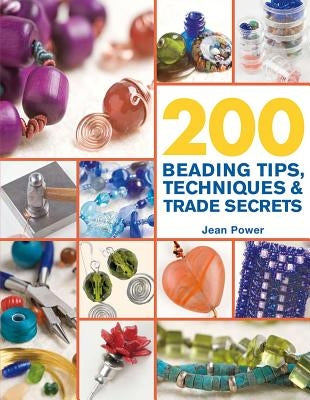 200 Beading Tips, Techniques & Trade Secrets by Power, Jean