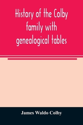 History of the Colby family with genealogical tables Paperback Alpha Edition