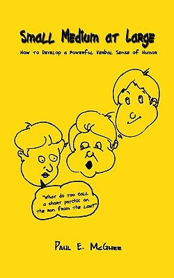 Small Medium at Large: How to Develop a Powerful Verbal Sense of Humor Paperback 1st Book Library