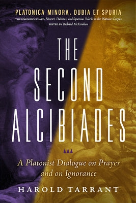 The Second Alcibiades: A Platonist Dialogue on Prayer and on Ignorance Paperback Parmenides Publishing