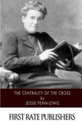 The Centrality of the Cross Paperback Createspace Independent Publishing Platform