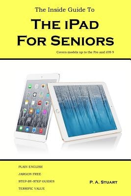 The Inside Guide to the iPad for Seniors: Covers models up to the Pro and iOS 9 Paperback Igt Publishing