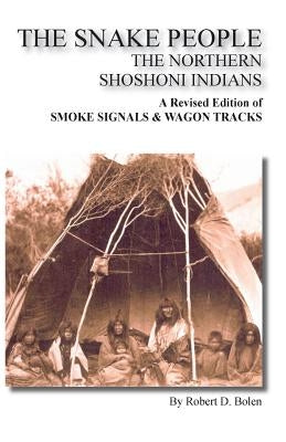 The Snake People the Northern Shoshoni Indians Paperback Fort Boise Publishing