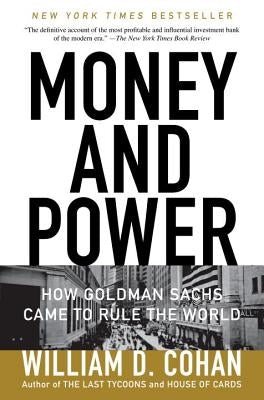 Money and Power: How Goldman Sachs Came to Rule the World Anchor Books