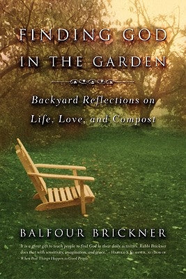 Finding God in the Garden: Backyard Reflections on Life, Love, and Compost Paperback Back Bay Books