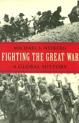Fighting the Great War: A Global History Paperback Harvard University Press