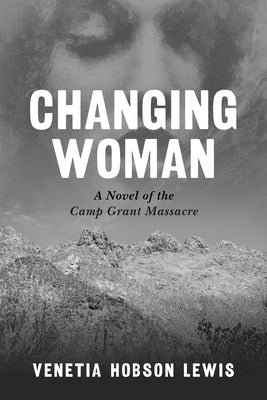 Changing Woman: A Novel of the Camp Grant Massacre Paperback Bison Books