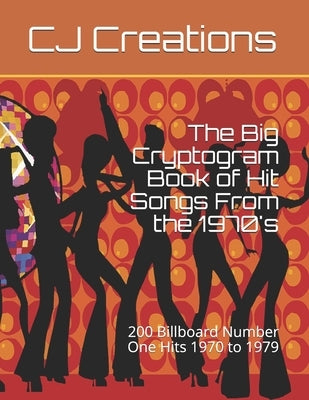 The Big Cryptogram Book of Hit Songs From the 1970's: 200 Billboard Number One Hits 1970 to 1979 Paperback Independently Published
