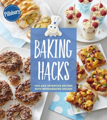 Pillsbury Baking Hacks: Fun and Inventive Recipes with Refrigerated Dough Harvest Publications