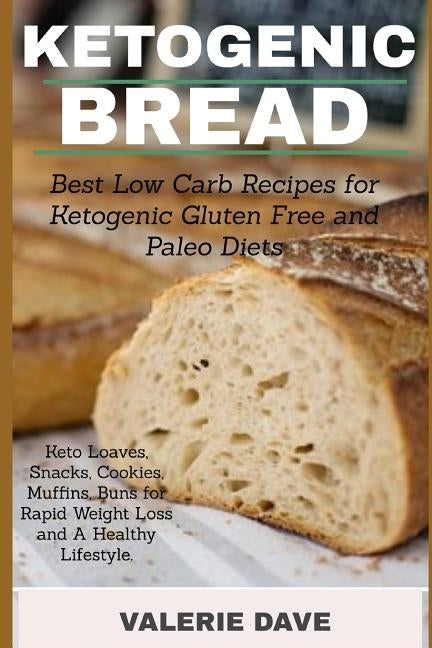 Ketogenic bread: Best Low Carb Recipes for Ketogenic Gluten Free and Paleo Diets. Keto Loaves, Snacks, Cookies, Muffins, Buns for Rapid Paperback Independently Published