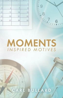 Paperback of Moments: Inspired Motives by Trilogy Christian Publishing with a colorful cover design.