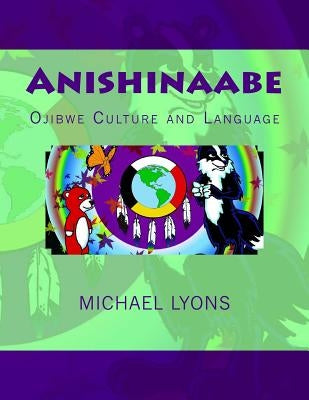 Anishinaabe: Ojibwe Culture and Language Paperback Createspace Independent Publishing Platform